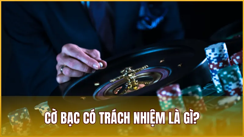 Cờ bạc có trách nhiệm là hành động tham gia cá cược với mục đích giải trí, có kiểm soát