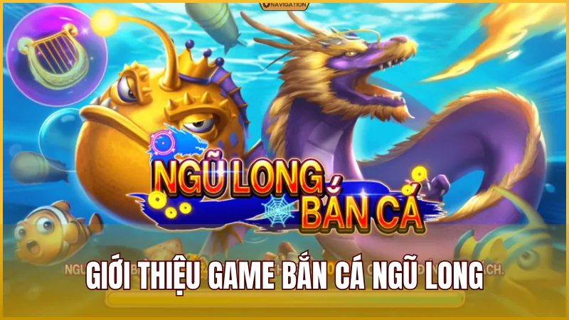 Bắn Cá Ngũ Long là trò chơi săn cá đổi thưởng kỳ thú dưới lòng đại dương