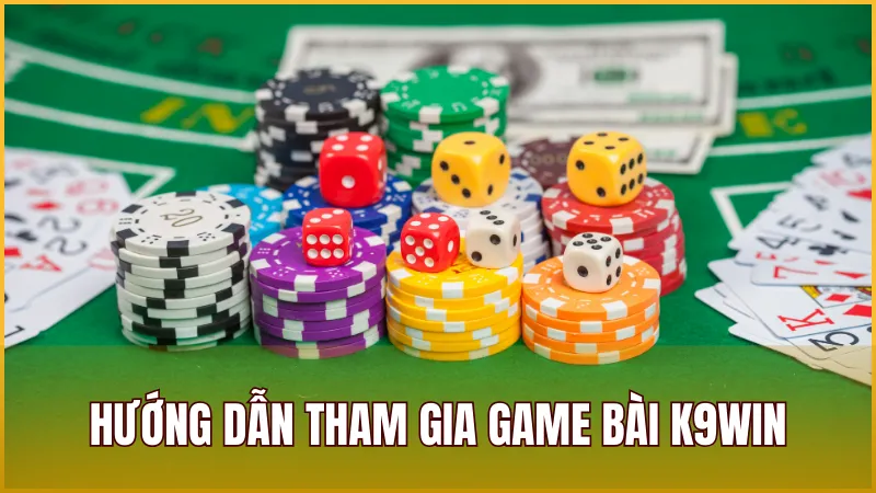 Hướng dẫn những bước cơ bản để tham gia các ván bài hấp dẫn trên K9WIN