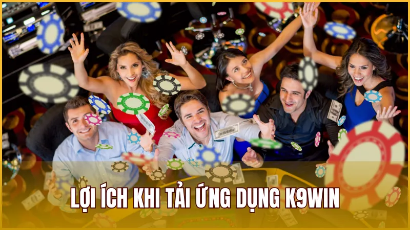 Tải K9WIN 4 Tải ứng dụng K9WIN mang đến nhiều lợi ích cho thành viên