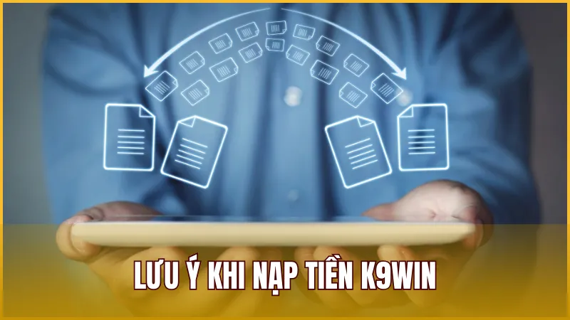 Lưu ý quan trọng khi nạp tiền vào K9WIN dành cho người chơi