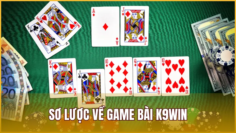 Sơ lược về Game Bài K9WIN – Sảnh Game Bài đổi thưởng chất lượng và hấp dẫn