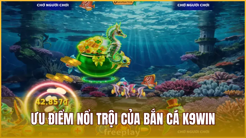 Đánh giá ưu điểm nổi trội giúp sảnh game bắn cá tại K9WIN luôn được yêu thích