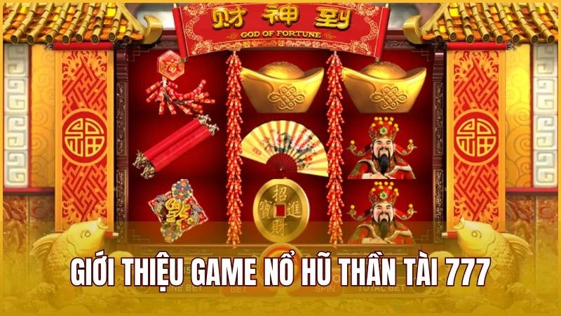 Giới thiệu game Thần Tài 777 – Dòng Game Slot nổ hũ quen thuộc nhưng rất hấp dẫn