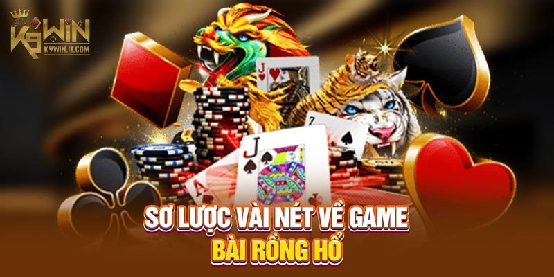 Rồng Hổ K9WIN - Đánh Bài Siêu Tốc Ăn Tiền Liền Tay Với 100K 1 Rồng Hổ K9WIN là gì?