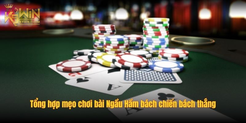 Bật mí cách đánh bài Ngầu Hầm mang lại hiệu quả